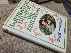 RADE MARUŠIĆ  - Ljekovitim biljem do zdravlja