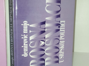 BOSNA I BOŠNJACI U SRPSKOJ POLITICI - MUJO DEMIROVIĆ