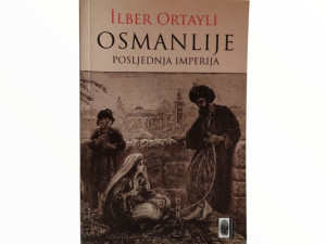 Osmanlije Posljednja Imperija-Ilber Ortayli