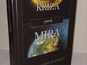 SVJETSKA KRIZA I PUT DO MIRA - MIRZA  MASROOR AHMAD