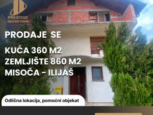 Kuća 360 m2 - zemljište 860 m2 - Misoča/Ilijaš