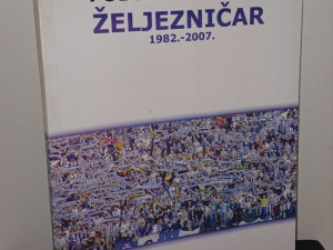 MONOGRAFIJA - FUDBALSKI KLUB ŽELJEZNIČAR 1982-2007g.