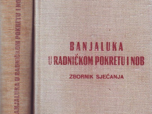 Banjaluka u radničkom pokretu i NOB I-II (zbornik sjećanja)