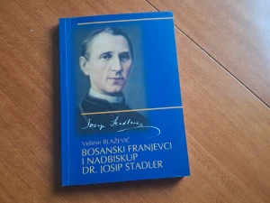 Bosanski franjevci i Nadbiskup Dr. Josip Stadler